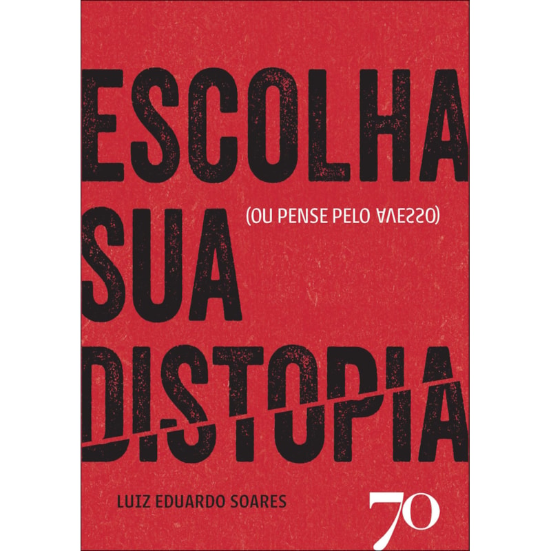 Escolha sua distopia: (ou pense pelo avesso)