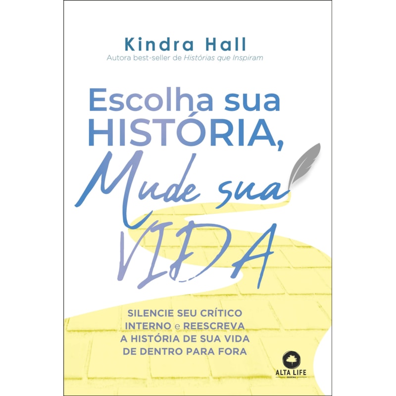 Escolha sua história, mude sua vida: silencie seu crítico interno e reescreva a história de vida de dentro para fora