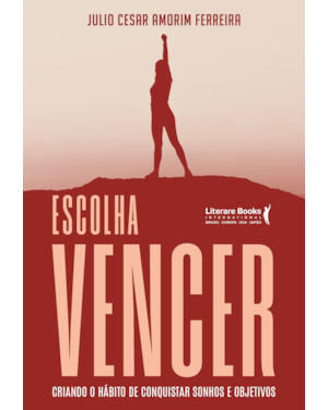 Escolha vencer: Criando o hábito de conquistar sonhos e objetivos