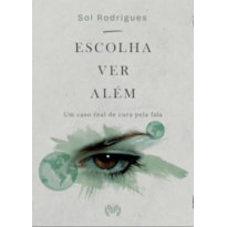 ESCOLHA VER ALÉM: UM CASO REAL DE CURA PELA FALA