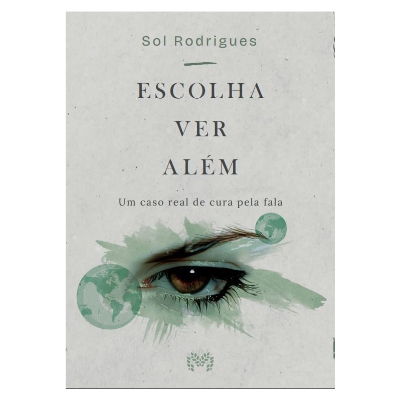 ESCOLHA VER ALÉM: UM CASO REAL DE CURA PELA FALA