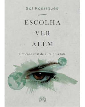 ESCOLHA VER ALÉM: UM CASO REAL DE CURA PELA FALA
