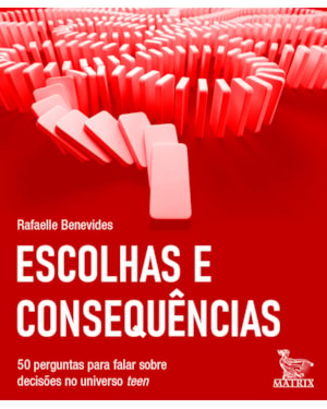 ESCOLHAS E CONSEQUÊNCIAS: 50 PERGUNTAS PARA FALAR SOBRE DECISÕES NO UNIVERSO TEEN