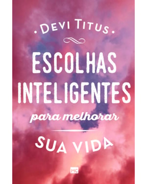 ESCOLHAS INTELIGENTES PARA MELHORAR A SUA VIDA