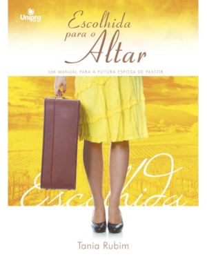 ESCOLHIDA PARA O ALTAR: UM MANUAL PARA A FUTURA ESPOSA DE PASTOR