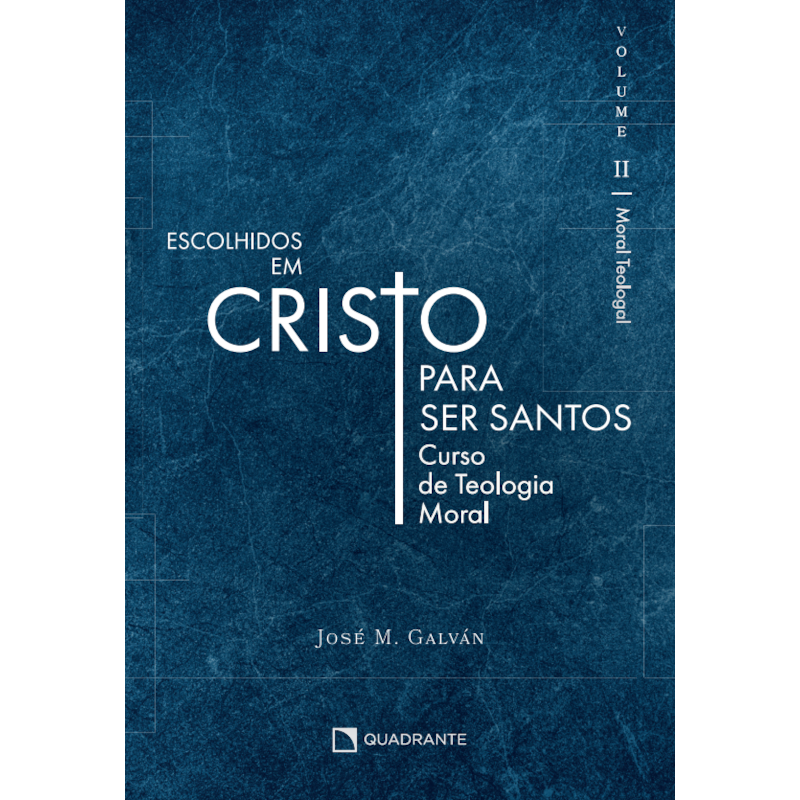 ESCOLHIDOS EM CRISTO PARA SER SANTOS - VOLUME II: CURSO DE TEOLOGIA MORAL
