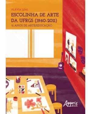 ESCOLINHA DE ARTE DA UFRGS (1960-2011): 51 ANOS DE ARTE/EDUCAÇÃO