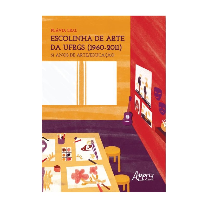 ESCOLINHA DE ARTE DA UFRGS (1960-2011): 51 ANOS DE ARTE/EDUCAÇÃO