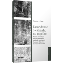 Escondendo o estranho no espelho: manual com soluções práticas para resolver problemas associados a Doença de Alzheimer e desordens relacionadas