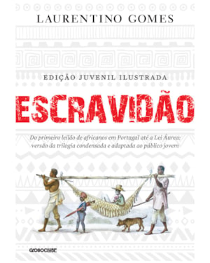 ESCRAVIDÃO - EDIÇÃO JUVENIL ILUSTRADA: DO PRIMEIRO LEILÃO DE AFRICANOS EM PORTUGAL ATÉ A LEI ÁUREA: VERSÃO DA TRILOGIA CONDENSADA E ADAPTADA AO PÚBLICO JOVEM