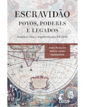Escravidão - Povos, poderes e legados: Américas, Goa e Angola (séculos XVI - XXI)
