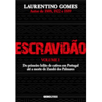 ESCRAVIDÃO - VOLUME 1 - DO PRIMEIRO LEILÃO DE CATIVOS EM PORTUGAL ATÉ A MORTE DE ZUMBI DOS PALMARES