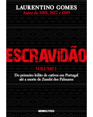 ESCRAVIDÃO - VOLUME 1: DO PRIMEIRO LEILÃO DE CATIVOS EM PORTUGAL ATÉ A MORTE DE ZUMBI DOS PALMARES