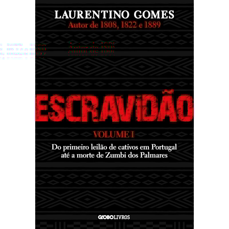 ESCRAVIDÃO - VOLUME 1: DO PRIMEIRO LEILÃO DE CATIVOS EM PORTUGAL ATÉ A MORTE DE ZUMBI DOS PALMARES