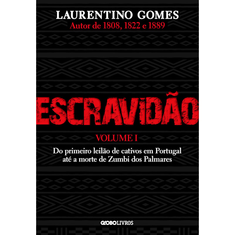 ESCRAVIDÃO - VOLUME 1: DO PRIMEIRO LEILÃO DE CATIVOS EM PORTUGAL ATÉ A MORTE DE ZUMBI DOS PALMARES