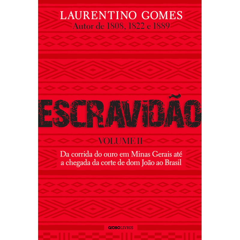ESCRAVIDÃO - VOLUME 2: DA CORRIDA DO OURO EM MINAS GERAIS ATÉ A CHEGADA DA CORTE DE DOM JOÃO AO BRASIL