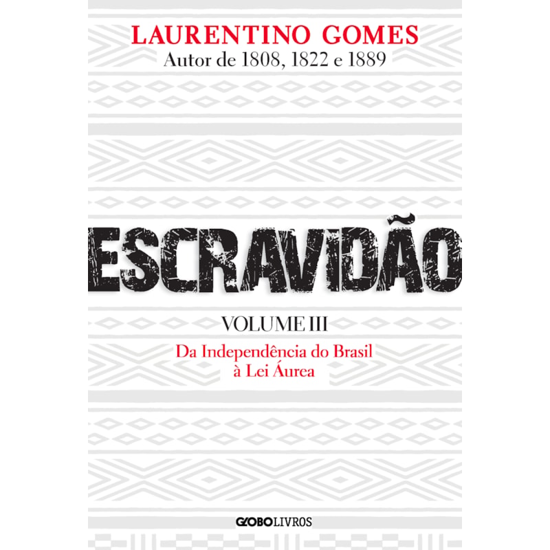 ESCRAVIDÃO - VOLUME 3: DA INDEPENDÊNCIA DO BRASIL À LEI ÁUREA
