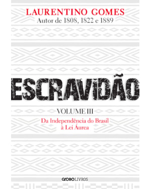 ESCRAVIDÃO - VOLUME 3: DA INDEPENDÊNCIA DO BRASIL À LEI ÁUREA