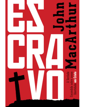 ESCRAVO: A VERDADE ESCONDIDA SOBRE NOSSA IDENTIDADE EM CRISTO