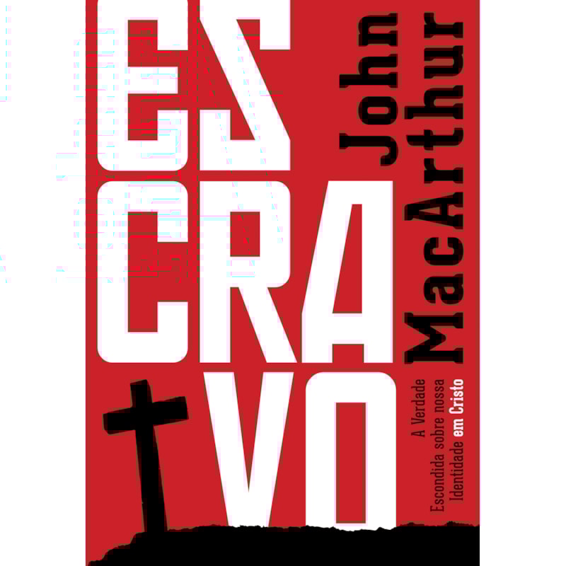 ESCRAVO: A VERDADE ESCONDIDA SOBRE NOSSA IDENTIDADE EM CRISTO