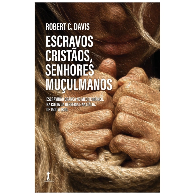 ESCRAVOS CRISTÃOS, SENHORES MUÇULMANOS. ESCRAVIDÃO BRANCA NO MEDITERRÂNEO, NA COSTA DA BERBÉRIA E NA ITÁLIA, DE 1500 A 1800