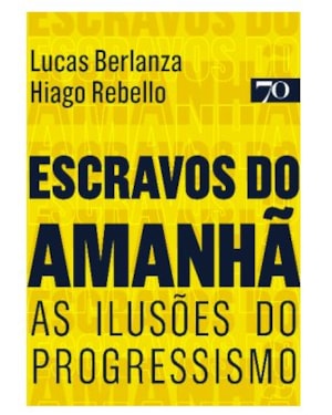 Escravos do amanhã: as ilusões do progressismo