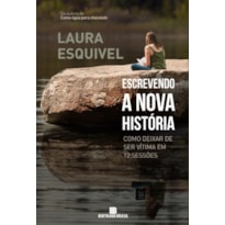 ESCREVENDO A NOVA HISTÓRIA: COMO DEIXAR DE SER VÍTIMA EM 12 SESSÕES: COMO DEIXAR DE SER VÍTIMA EM 12 SESSÕES