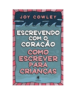 ESCREVENDO COM O CORAÇÃO: COMO ESCREVER PARA CRIANÇAS