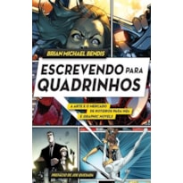 ESCREVENDO PARA QUADRINHOS: A ARTE E O MERCADO DE ROTEIROS PARA HQS E GRAPHIC NOVEL