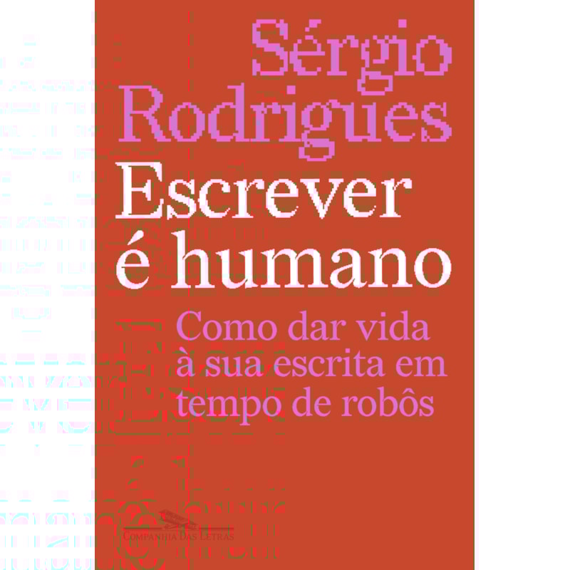 ESCREVER É HUMANO: COMO DAR VIDA À SUA ESCRITA EM TEMPO DE ROBÔS
