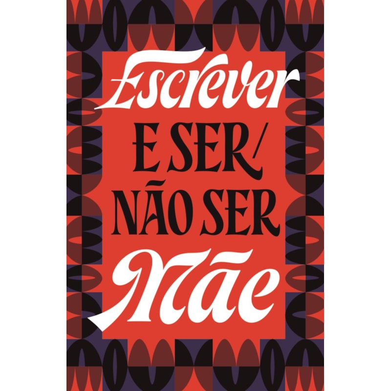 ESCREVER E SER/NÃO SER MÃE