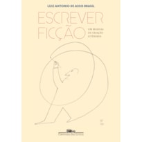 ESCREVER FICÇÃO: UM MANUAL DE CRIAÇÃO LITERÁRIA