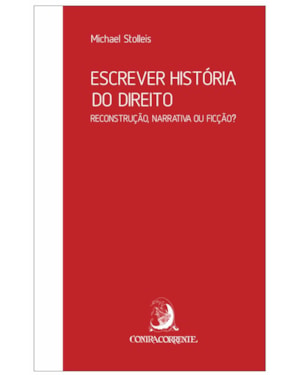 ESCREVER HISTÓRIA DO DIREITO: RECONSTRUÇÃO, NARRATIVA OU FICÇÃO?