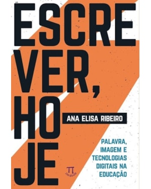 Escrever, hoje. palavra, imagem e tecnologias digitais na educação