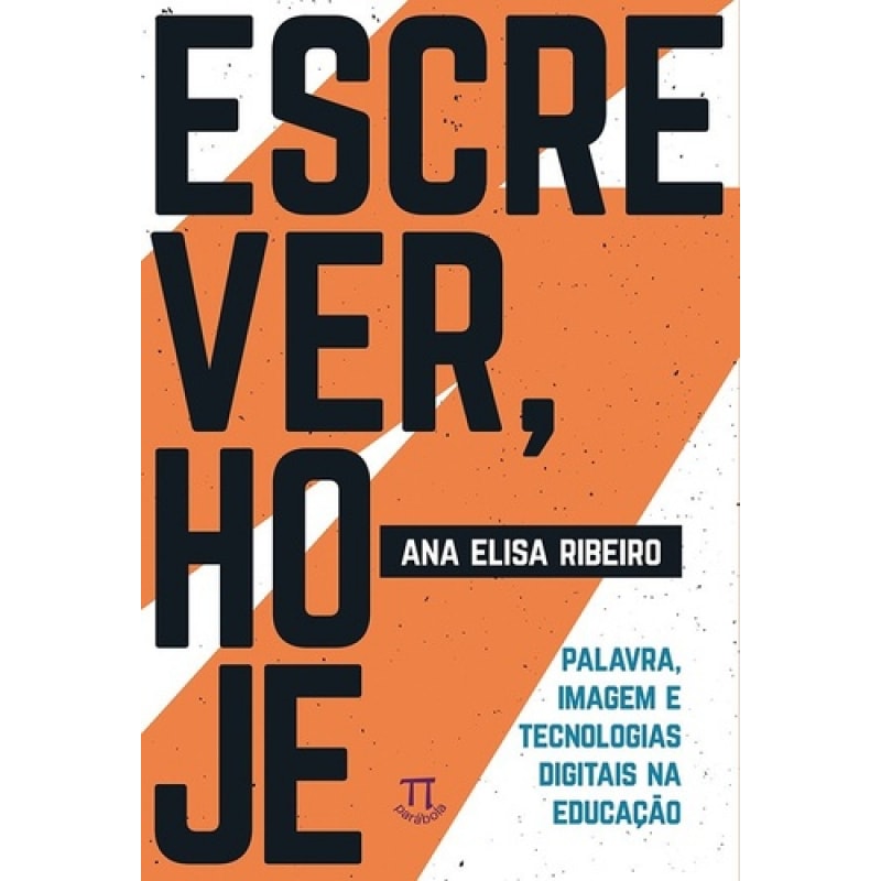 Escrever, hoje. palavra, imagem e tecnologias digitais na educação