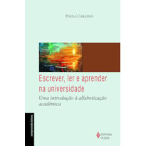 ESCREVER, LER E APRENDER NA UNIVERSIDADE - UMA INTRODUÇÃO À ALFABETIZAÇÃO ACADÊMICA