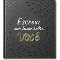 ESCREVI UM LIVRO SOBRE VOCÊ: ESTE LIVRO É PARA SER PREENCHIDO POR VOCÊ (OU POR UM GRUPO DE AMIGOS) E DADO A ALGUÉM ESPECIAL.