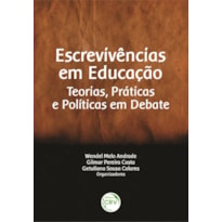 ESCREVIVÊNCIAS EM EDUCAÇÃO: TEORIAS, PRÁTICAS E POLÍTICAS EM DEBATE