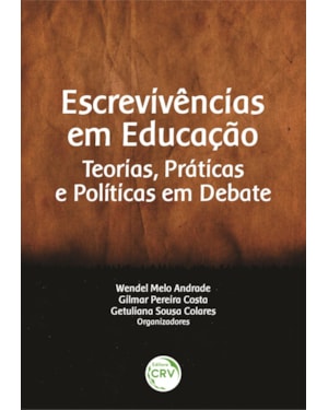 ESCREVIVÊNCIAS EM EDUCAÇÃO: TEORIAS, PRÁTICAS E POLÍTICAS EM DEBATE