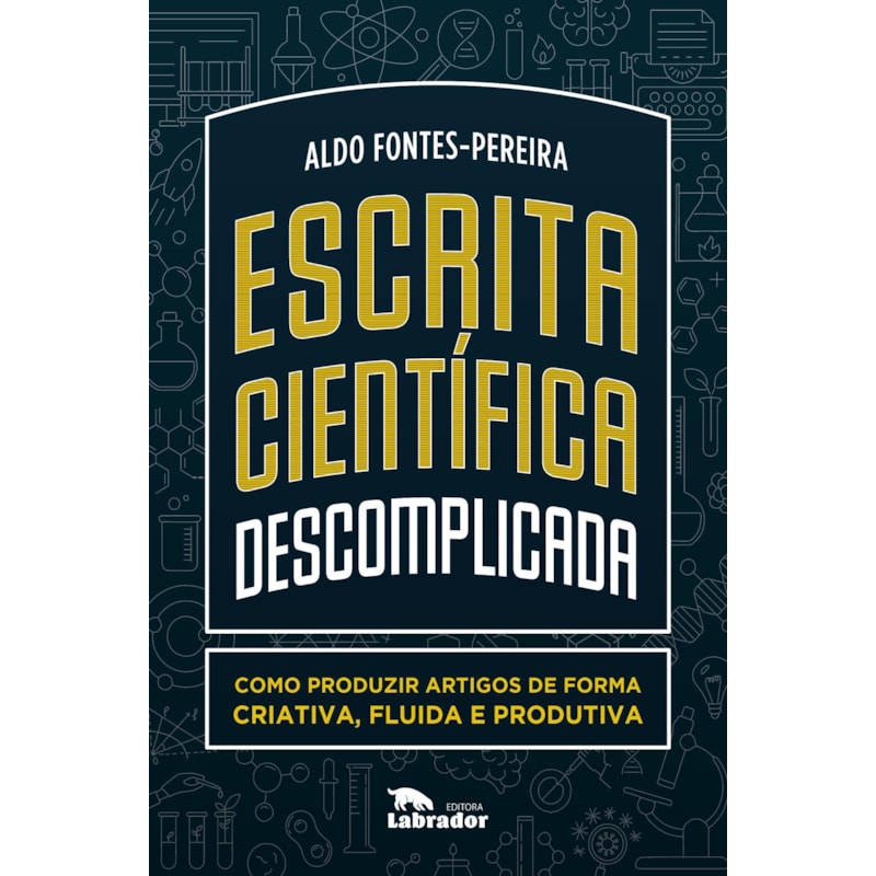 ESCRITA CIENTÍFICA DESCOMPLICADA: COMO PRODUZIR ARTIGOS DE FORMA CRIATIVA, FLUIDA E PRODUTIVA