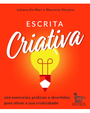 ESCRITA CRIATIVA: 100 EXERCÍCIOS PRÁTICOS E DIVERTIDOS PARA ATIVAR A SUA CRIATIVIDADE