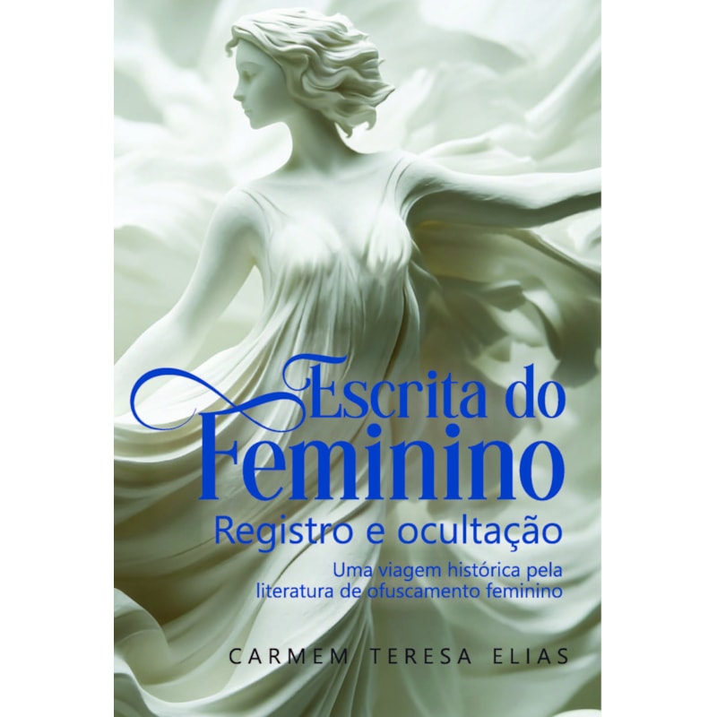 Escrita do Feminino: Registro e Ocultação: Uma Viagem Histórica Pela Literatura de Ofuscamento Feminino