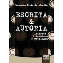 ESCRITA & AUTORIA - INTERNET, LITERATURA E ONTOLOGIA