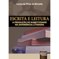ESCRITA E LEITURA - A PRODUÇÃO DE SUBJETIVIDADE NA EXPERIÊNCIA LITERÁRIA