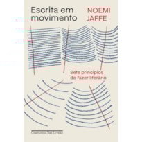 ESCRITA EM MOVIMENTO: SETE PRINCÍPIOS DO FAZER LITERÁRIO