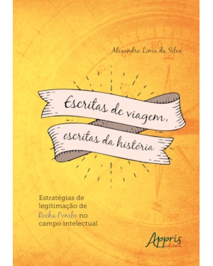 ESCRITAS DE VIAGEM, ESCRITAS DA HISTÓRIA: ESTRATÉGIAS DE LEGITIMAÇÃO DE ROCHA POMBO NO CAMPO INTELECTUAL