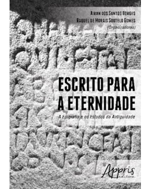 ESCRITO PARA A ETERNIDADE: A EPIGRAFIA E OS ESTUDOS DA ANTIGUIDADE