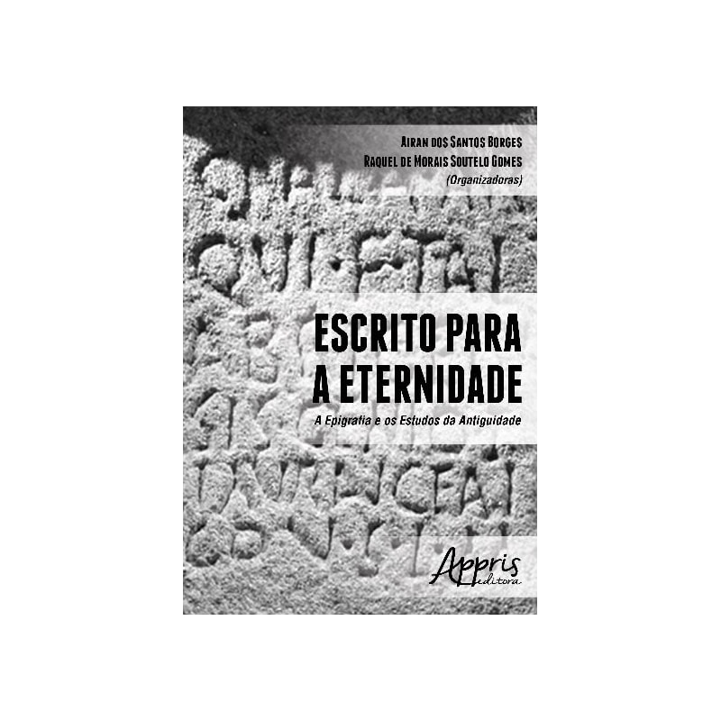 ESCRITO PARA A ETERNIDADE: A EPIGRAFIA E OS ESTUDOS DA ANTIGUIDADE