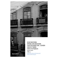 ESCRITOR POR ESCRITOR MACHADO DE ASSIS SEGUNDO SEUS PARES 1939-2008 VOLUME 2