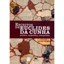 Escritos de Euclides da Cunha - Política, ecopolítica, etnopolítica - Clássicos Brasileiros